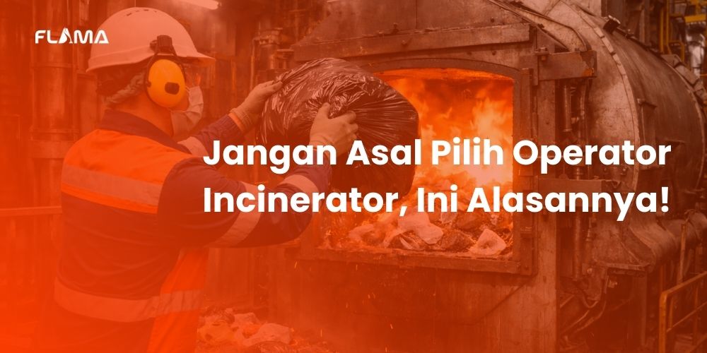 Jangan Asal Pilih Operator Incinerator, Ini Alasannya! - Flama Energy Indonesia